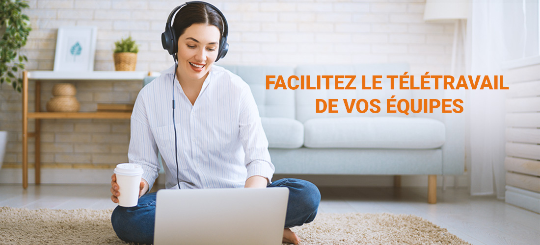 Facilitez le télétravail de vos équipes...