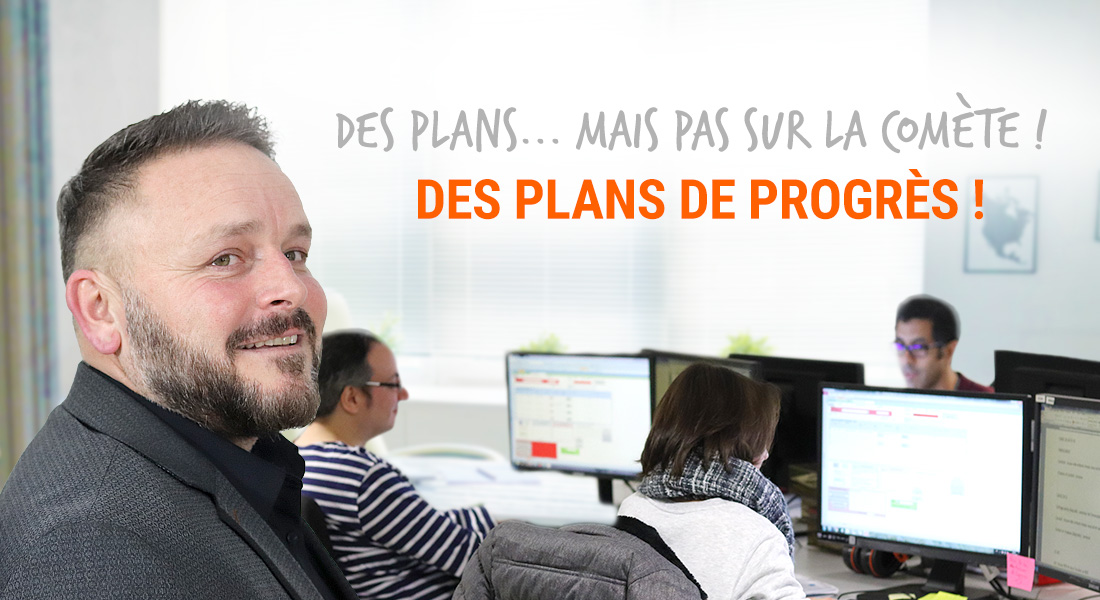 Des plans... mais pas sur la comète ! Des Plans de Progrès !