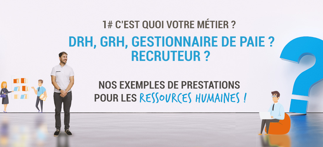 RH ? Ressources Humaines ? DRH ? GRH ? Gestionnaire de Paie ? Recruteur ? Nos prestations !