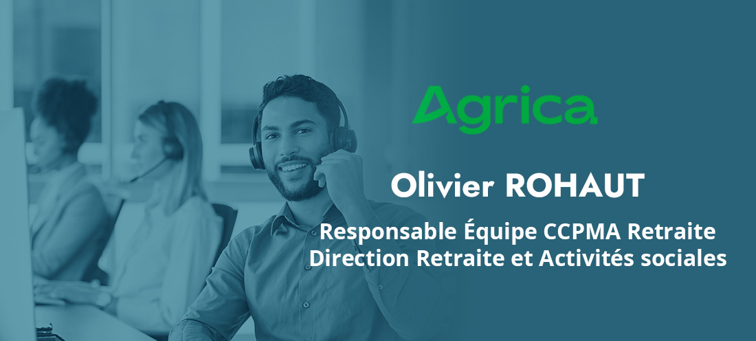 Témoignage client : Olivier ROHAUT, Groupe AGRICA Témoignage client : Olivier ROHAUT, Groupe AGRICA